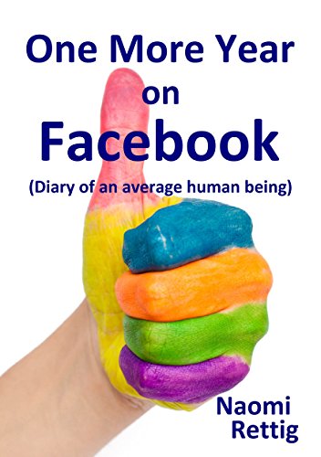 One More Year on Facebook: Diary of an average human being (The Facebook Series 2)