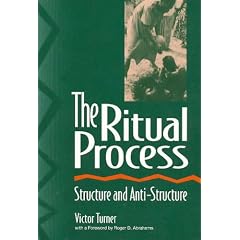 The Ritual Process: Structure and Anti-Structure