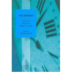 The Moment: Time and Rupture in Modern Thought