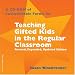 Teaching Gifted Kids in the Regular Classroom: Strategies and Techniques Every Teacher Can Use to Meet the Academic Needs of the Gifted and Talented