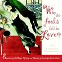 Why Do Fools Fall in Love: Experiencing the Magic, Mystery and Meaning of Successful Relationships (Wiley Series in Psychology)