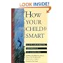 How Your Child Is Smart: A Life-Changing Approach to Learning
