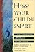 Book How Your Child Is Smart: A Life-Changing Approach to Learning