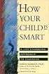 How Your Child Is Smart: A Life-Changing Approach to Learning