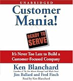 Customer Mania!: It's Never Too Late to Build a Customer-Focused Company (Unabridged)