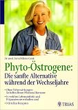 Phyto-&Ouml;strogene, Die sanfte Alternative w&auml;hrend der Wechseljahre - Bernd Kleine-Gunk, Bernd Kleine- Gunk, Rebekka H&ouml;fer