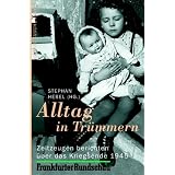 Alltag in Tr�mmern . Einhundert Zeitzeugen �ber das Kriegsende 1945von "Stephan Hebel"
