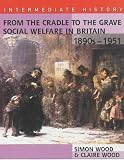 From the Cradle to the Grave: Social Welfare in Britain, 1890s (Intermediate History)