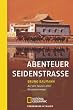 Abenteuer Seidenstrasse. Auf den Spuren alter Karawanenwege
