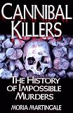 Cannibal Killers: The History of Impossible Murders