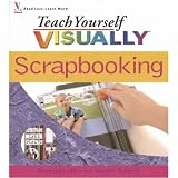 Wiley Publishers-Teach Yourself Visually Scrapbooking