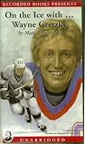 On the Ice with ... Wayne Gretzky By Matt Christioher