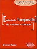 Alexis de Tocqueville : Vie, oeuvres, concepts