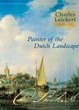 Charles Leickert 1816-1907: Painter of the Dutch Landscape