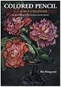 Colored Pencil for the Serious Beginner: Basic Lessons in Becoming a Good Artist