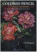Colored Pencil for the Serious Beginner: Basic Lessons in Becoming a Good Artist (Serious beginner)