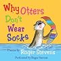 Why Otters Don't Wear Socks and other poems: The Very Best of Roger Stevens