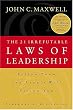 The 21 Irrefutable Laws of Leadership: Follow Them and People Will Follow You