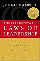 The 21 Irrefutable Laws of Leadership: Follow Them and People Will Follow You
