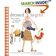 Dressed to Grill: Savvy Recipes for Girls Who Play with Fire