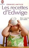 Les recettes d'Edwige : Bien nourrir son b�b�