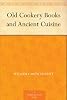 Old Cookery Books and Ancient Cuisine