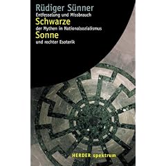 Schwarze Sonne. Entfesselung und Mi�brauch der Mythen in Nationalsozialismus und rechter Esoterik