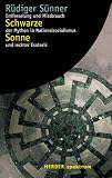 Schwarze Sonne. Entfesselung und Mi�brauch der Mythen in Nationalsozialismus und rechter Esoterik