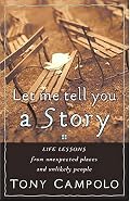 Let Me Tell You A Story Life Lessons From Unexpected Places And Unlikely People