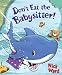 Don't eat the babysitter! 