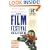The Film Festival Guide: For Filmmakers, Film Buffs, and Industry Professionals