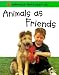 Animals As Friends (Animals That Help Us)