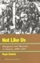 Not Like Us: Immigrants and Minorities in America, 1890-1924 (American Ways Series)