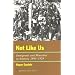 Not Like Us: Immigrants and Minorities in America, 1890-1924 (American Ways Series)