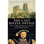 The Last Divine Office: Henry VIII and the Dissolution of the Monasteries