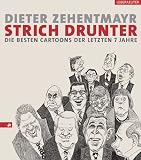 Strich drunter. Die besten Cartoons der letzten 7 Jahre - Dieter Zehentmayr