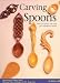 Carving Spoons: Welsh Love Spoons, Celtic Knots, and Contemporary Favorites width=