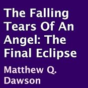 The Falling Tears of an Angel: The Final Eclipse | [Matthew Q. Dawson]