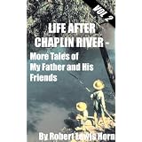 Life After Chaplin River - More Tales of My Father and His Friends