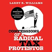 Confessions of a Radical Tax Protestor: An Inside Expose of the Tax Resistance Movement | [Larry R. Williams]