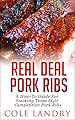 Real Deal Pork Ribs: A How-To Guide On Smoking Texas Style Competition Pork Ribs