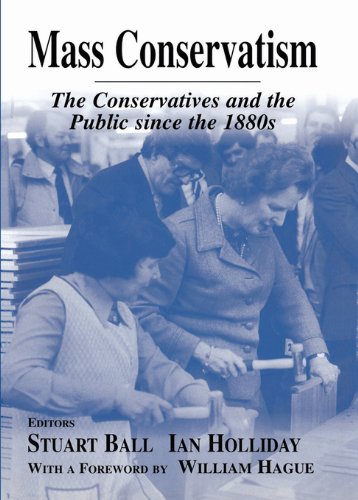 Mass Conservatism: The Conservatives and the Public since the 1880s (British Politics and Society)