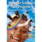 Weather Science Fair Projects: Using Sunlight, Rainbows, Ice Cubes, And More (Earth Science! Best Science Projects) book cover