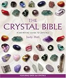 The Crystal Bible: A Definitive Guide to Crystals