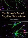 The Students Guide to Cognitive Neuroscience