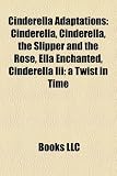 Cinderella Adaptations: Cinderella, Cinderella, the Slipper and the Rose, Ella Enchanted, Cinderella Iii: a Twist in Time