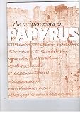 The written word on papyrus : an exhibition [organised by the British Library] held in the British Museum, 30 July-27 October 1974