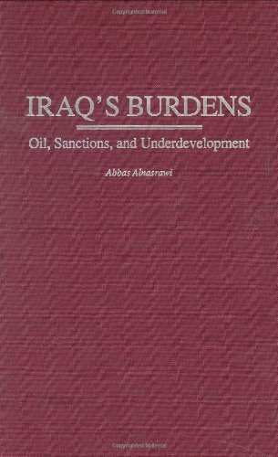 Iraq's Burdens: Oil, Sanctions, and Underdevelopment (Contributions in Economics and Economic History,)