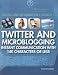 Twitter and Microblogging: Instant Communication with 140 Characters or Less (Digital & Information Literacy)