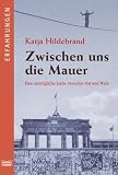 Zwischen uns die Mauer. Eine unm�gliche Liebe zwischen Ost und West (Erfahrungen): Eine unm�gliche Liebe zwischen Ost und West